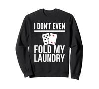Yo ni Siquiera doblo mi Humor de póquer de lavandería Sudadera
