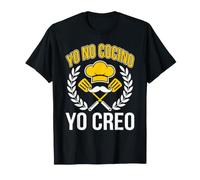 Yo no cocino yo Creo Regalo Cocinero Chef Gracioso Camiseta