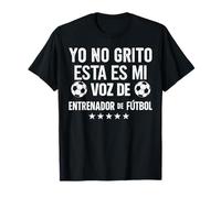 Yo No Grito Esta Es Mi Voz De Entrenador De Fútbol Camiseta