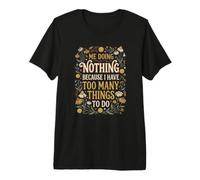 Yo no Haciendo Nada Porque Tengo demasiadas Cosas Que Hacer Gracioso Camiseta Premium