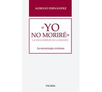 Yo No Morire. La Vida Despues de La Muer (Libros Palabra)