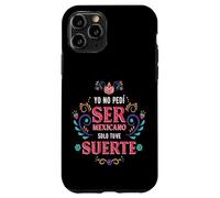 Yo No Pedí Ser De Mexicano Solo Tuve Suerte, Spanish Phrase Carcasa para iPhone 11 Pro