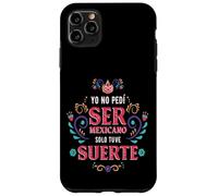 Yo No Pedí Ser De Mexicano Solo Tuve Suerte, Spanish Phrase Carcasa para iPhone 11 Pro MAX