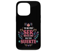 Yo No Pedí Ser De Mexicano Solo Tuve Suerte, Spanish Phrase Carcasa para iPhone 13 Pro