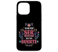 Yo No Pedí Ser De Mexicano Solo Tuve Suerte, Spanish Phrase Carcasa para iPhone 13 Pro MAX