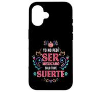 Yo No Pedí Ser De Mexicano Solo Tuve Suerte, Spanish Phrase Carcasa para iPhone 16