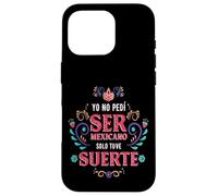 Yo No Pedí Ser De Mexicano Solo Tuve Suerte, Spanish Phrase Carcasa para iPhone 16 Pro