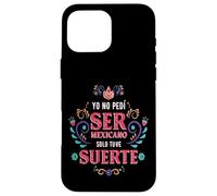 Yo No Pedí Ser De Mexicano Solo Tuve Suerte, Spanish Phrase Carcasa para iPhone 16 Pro MAX