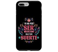 Yo No Pedí Ser De Mexicano Solo Tuve Suerte, Spanish Phrase Carcasa para iPhone 7 Plus/8 Plus