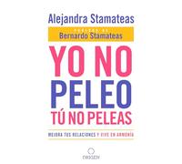 Yo no peleo, tú no peleas: Mejora tus relaciones y vive en armonía / I Don't Fight, You Don't Fight:Improve Your Relationships and Live in Harmony.