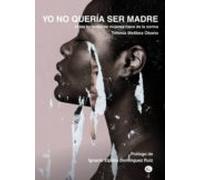 Yo No Quería Ser Madre: Vidas Forzadas De Mujeres Fuera De La Norma