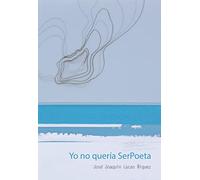 Yo no queria SerPoeta: 01 (Poesía)