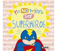 Yo no quiero ser superhéroe (Un mundo mejor)