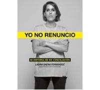 Yo No Renuncio: Mi Historia De No Conciliacion