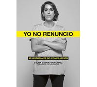 Yo no renuncio: Mi historia de no conciliación (Testimonios de vida)