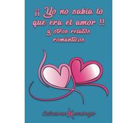 ¡¡Yo no sabía lo que era el amor!! y otros relatos románticos
