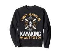 Yo no siempre voy Kayak oh espera, sí, lo hago - Piragüismo Sudadera