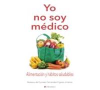 Yo No Soy Medico: Alimentacion Y Habitos Saludables