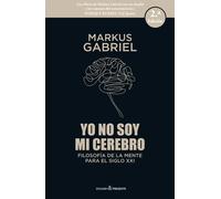 Yo No Soy Mi Cerebro: Filosofía de la mente para el siglo XXI (ENSAYO)