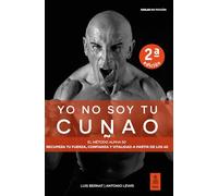 Yo no soy tu cuñao: El Método Alpha 50: Recupera tu fuerza, confianza y vitalidad a partir de los 40