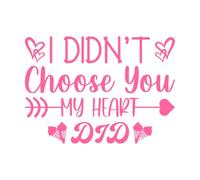 Yo no te elegí, mi corazón lo hizo. Calcomanías de tallado fino 50.4x70.4cm Incluye kit de película de transferencia Rosa