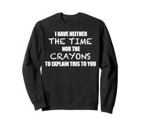 YO NO Tengo EL Tiempo NI LOS Crayons para Explicar Este Meme Sudadera