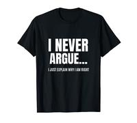 Yo nunca discuto Sólo explicar por qué tengo razón, divertido dicho Camiseta