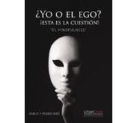 ¿yo O El Ego? ¡esta Es La Cuestión! El Mindfulness