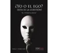 Yo O El Ego ¡esta Es La Cuestión! El Mindfulness (ebook)