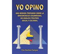 YO OPINO: Una mirada profunda sobre la idiosincrasia colombiana, un análisis político, social y cultural