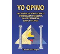 YO OPINO: Una mirada profunda sobre la idiosincrasia colombiana, un análisis político, social y cultural
