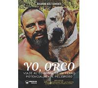 Yo Orco: Viaje al corazón de un perro potencialmente peligroso