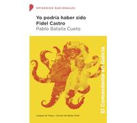 Yo podría haber sido Fidel Castro (Episodios Nacionales)