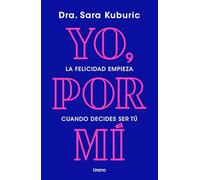 Yo, por mí: La felicidad empieza cuando decides ser tú (Crecimiento personal)