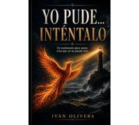 YO PUDE... INTÉNTALO: Un testimonio para quien crea que ya no puede más
