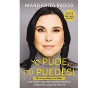 Yo Pude, ¡Tú Puedes!: Cómo tomar el control de tu bienestar emocional y convertirte en una persona imparable (edición revisada y expandida)