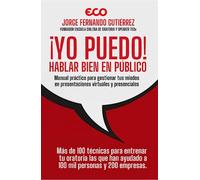 ¡Yo Puedo! Hablar Bien en Público: Manual práctico para gestionar tus miedos en presentaciones virtuales y presenciales
