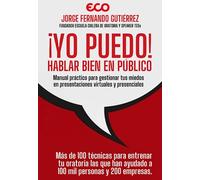 ¡Yo Puedo! Hablar Bien en Público: Manual práctico para gestionar tus miedos en presentaciones virtuales y presenciales