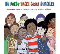Yo Puedo Hacer Cosas Difíciles: Afirmaciones Conscientes Para Niños