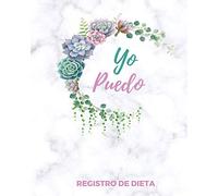 Yo Puedo -Registro de Dieta: Diario de Dieta 90 dias Libro de Registro y Progreso Diario de Dieta Alimentos y Ejercicio para Perdida de Peso y Salud I Planificador de Comida y Fitness 20 x 25 cm