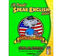 Yo Puedo! Speak English Now: ESL Libro de trabajo para aprender Ingles bilingue: Volume 1