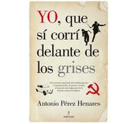 Yo, que sí corrí delante de los grises: La mejor crónica emocional de la Transición, una etapa decisiva de la historia de España (SIN COLECCION)