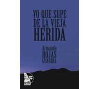 Yo que supe de la vieja herida