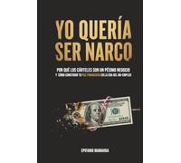 Yo quería ser narco: Por qué los cárteles son un pésimo negocio y cómo construir tu Paz Financiera en la era del No-Empleo