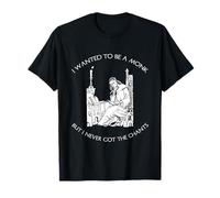 Yo quería ser un Monje Nunca recibí cánticos Camiseta