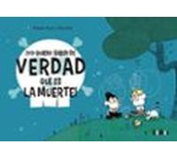 ¡yo Quiero Saber De Verdad Que Es La Muerte!