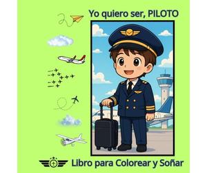 YO QUIERO SER PILOTO: LIBRO PARA COLOREAR Y SOÑAR