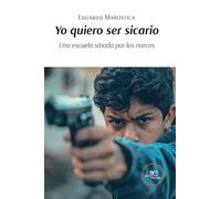 YO QUIERO SER SICARIO.: Una escuela sitiada por los narcos (Edificar Universos)