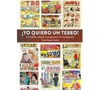 ¡yo Quiero Un Tebeo! Los Tebeos Desde La Posguerra A La Transicion