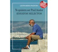 Yo quisiera ser Paul Auster: Ensayos selectos